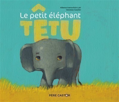 LE PETIT ELEPHANT TETU LE PETIT ELEPHANT TETU