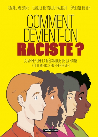 COMMENT DEVIENT-ON RACISTE ? : COMPRENDRE LA MECANIQUE DE LA HAINE POUR MIEUX S