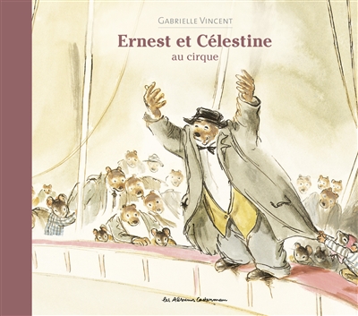 Ernest et Célestine. Ernest et Célestine au cirque Ernest et Célestine. Ernest et Célestine au cirque