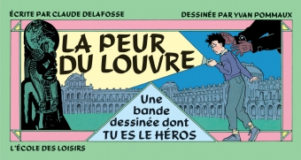 La Peur du Louvre : une bande dessinée dont tu es le héros La Peur du Louvre : une bande dessinée dont tu es le héros
