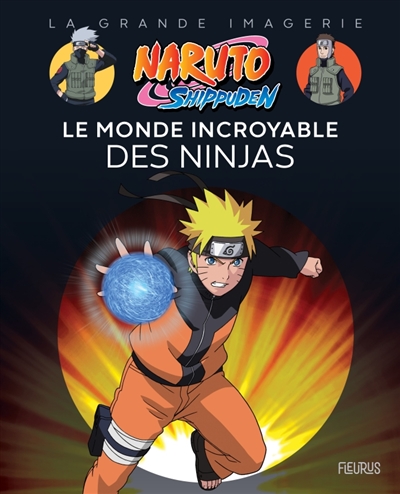 NARUTO SHIPPUDEN : LE MONDE INCROYABLE DES NINJAS NARUTO SHIPPUDEN : LE MONDE INCROYABLE DES NINJAS