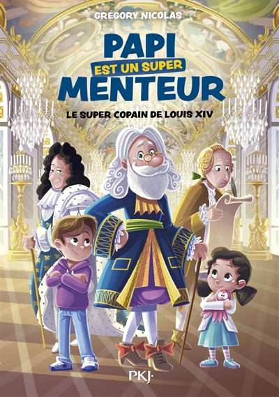PAPI EST UN SUPER MENTEUR - LE SUPER COPAIN DE LOUIS XIV