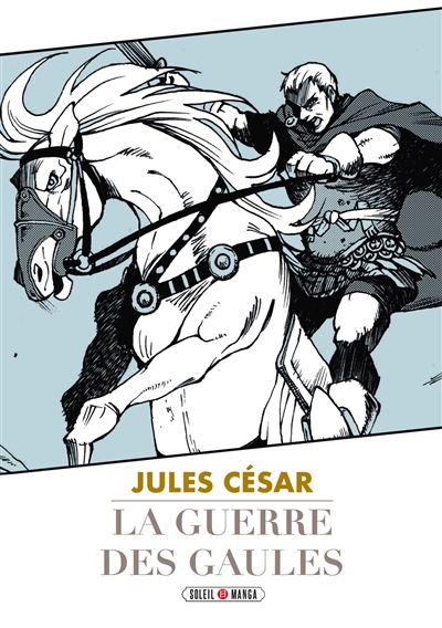 LA GUERRE DES GAULES : JULES CESAR