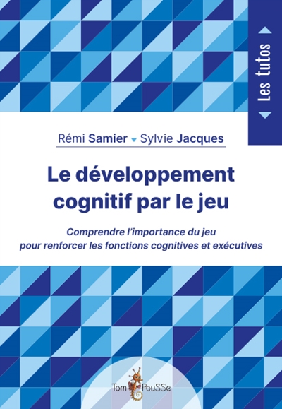 LE DEVELOPPEMENT COGNITIF PAR LE JEU : COMPRENDRE L