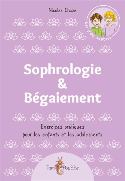 SOPHROLOGIE & BEGAIEMENT : EXERCICES PRATIQUES POUR LES ENFANTS ET LES ADOLESCENTS