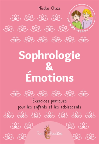 SOPHROLOGIE & EMOTIONS : EXERCICES PRATIQUES POUR LES ENFANTS ET LES ADOLESCENTS