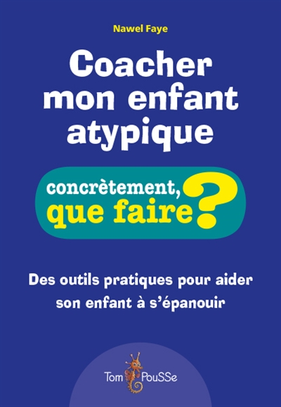 COACHER MON ENFANT ATYPIQUE : DES OUTILS PRATIQUES POUR AIDER SON ENFANT A S