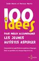 100 IDEES POUR MIEUX ACCOMPAGNER LES JEUNES AUTISTES ASPERGER