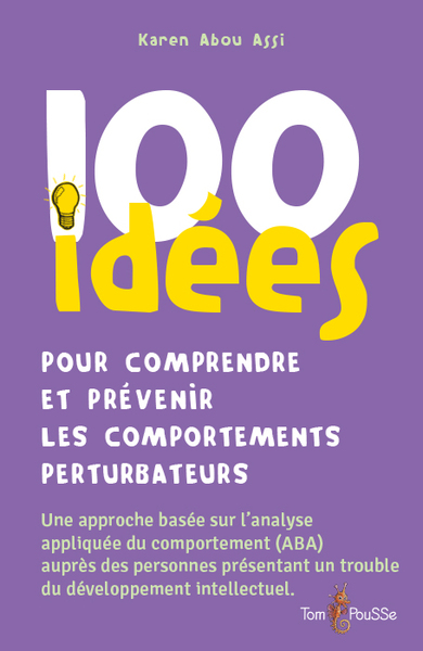 100 IDEES POUR COMPRENDRE ET PREVENIR LES COMPORTEMENTS PERTURBATEURS