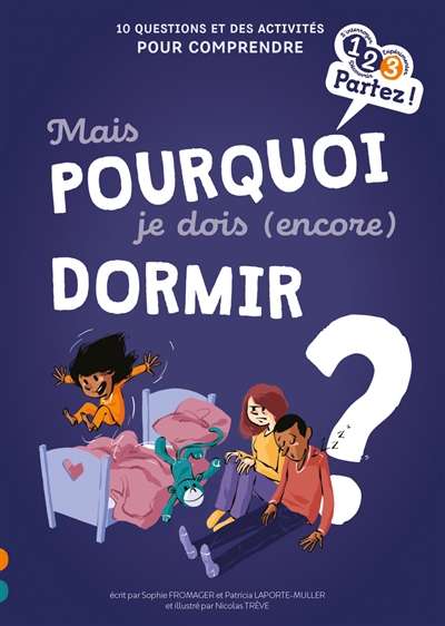 MAIS POURQUOI JE DOIS (ENCORE) DORMIR ? : 10 QUESTIONS ET DES ACTIVITES POUR COMPRENDRE