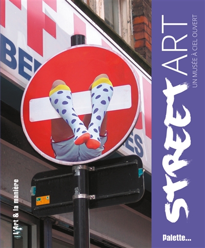 STREET ART - UN MUSEE A CIEL OUVERT
