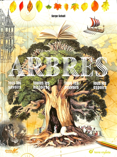 ARBRES : TOUS LES SAVOIRS, TOUTES LES HISTOIRES, TOUS LES POUVOIRS, TOUS LES ESPOIRS