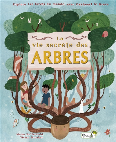 La vie secrète des arbres : explore les forêts du monde, avec Oakheart le brave La vie secrète des arbres : explore les forêts du monde, avec Oakheart le brave