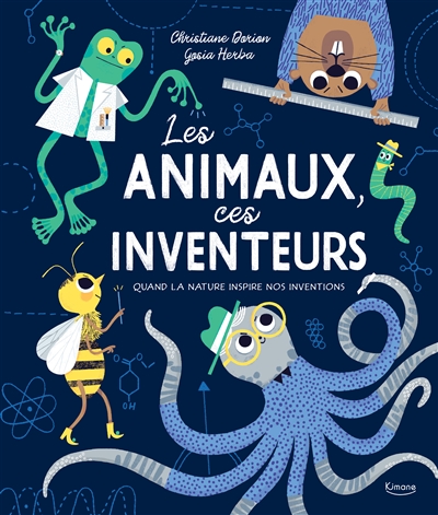 LES ANIMAUX, CES INVENTEURS : QUAND LA NATURE INSPIRE NOS INVENTIONS LES ANIMAUX, CES INVENTEURS : QUAND LA NATURE INSPIRE NOS INVENTIONS