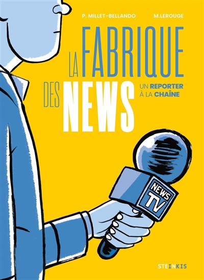 LA FABRIQUE DES NEWS : UN REPORTER A LA CHAINE LA FABRIQUE DES NEWS : UN REPORTER A LA CHAINE