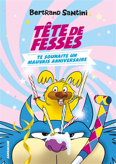 TETE DE FESSES T2 TETE DE FESSES TE SOUHAITE UN MAUVAIS ANNIVERSAIRE