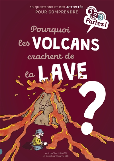 POURQUOI LES VOLCANS CRACHENT DE LA LAVE ? : 10 QUESTIONS ET DES ACTIVITES POUR COMPRENDRE