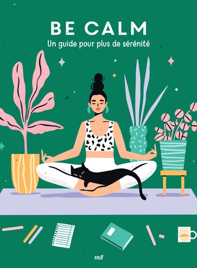 BE CALM : UN GUIDE POUR PLUS DE SERENITE