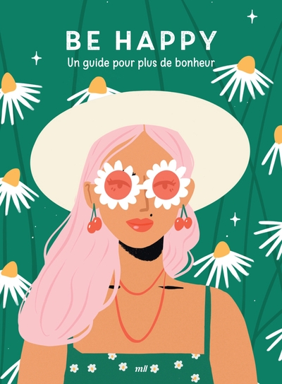 BE HAPPY : UN GUIDE POUR PLUS DE BONHEUR BE HAPPY : UN GUIDE POUR PLUS DE BONHEUR