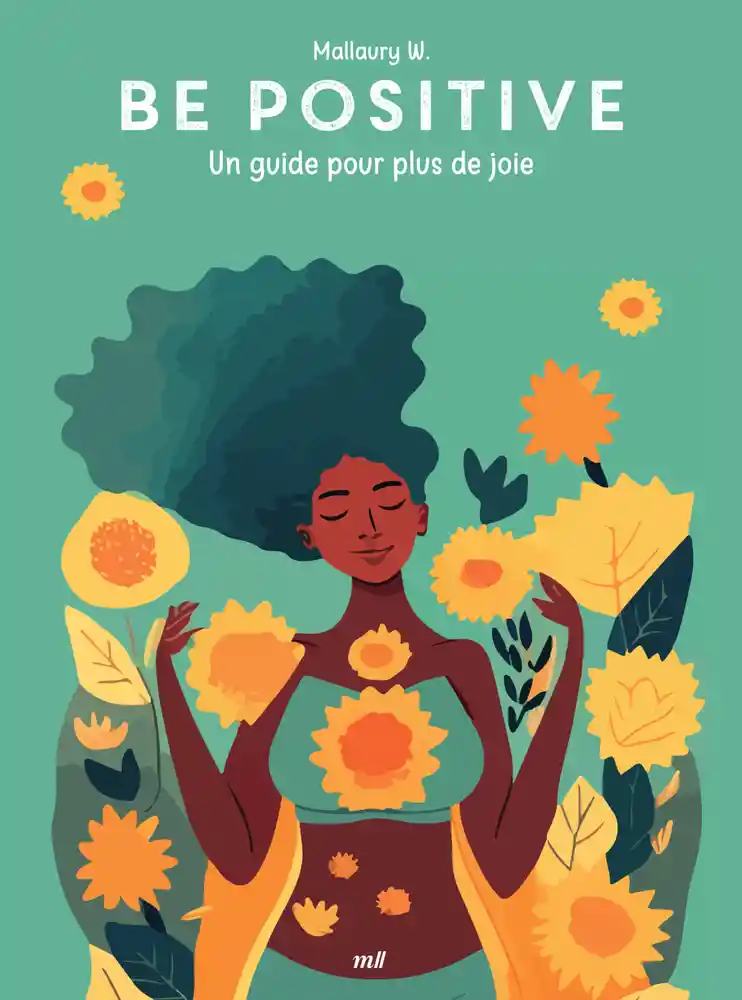 BE POSITIVE : UN GUIDE POUR PLUS DE JOIE