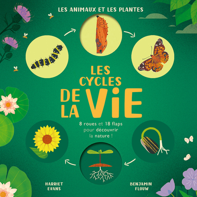 LES CYCLES DE LA VIE - LES ANIMAUX ET LES PLANTES - 8 ROUES ET 18 FLAPS POUR DECOUVRIR LA NATURE