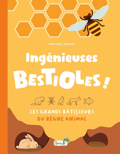 INGENIEUSES BESTIOLES ! : LES GRANDS BATISSEURS DU REGNE ANIMAL