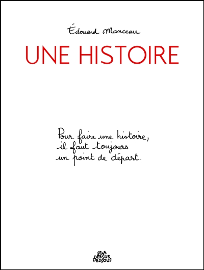 UNE HISTOIRE : POUR FAIRE UNE HISTOIRE, IL FAUT TOUJOURS UN POINT DE DEPART UNE HISTOIRE : POUR FAIRE UNE HISTOIRE, IL FAUT TOUJOURS UN POINT DE DEPART