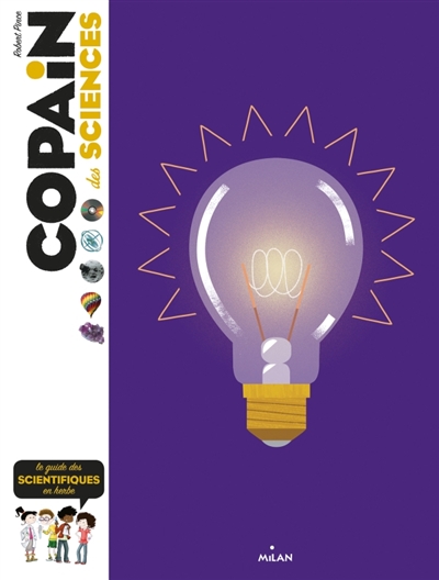 COPAIN DES SCIENCES : LE GUIDE DES SCIENTIFIQUES EN HERBE