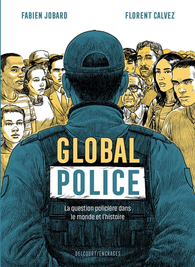 GLOBAL POLICE : LA QUESTION POLICIERE DANS LE MONDE ET L