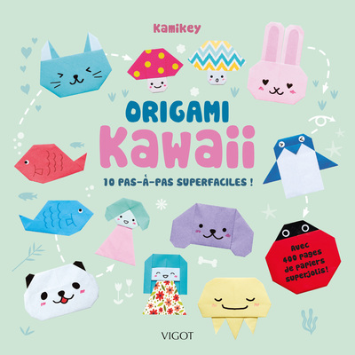 ORIGAMI KAWAII : 10 PAS-A-PAS SUPERFACILES !