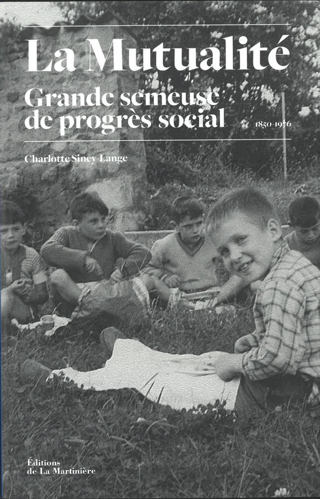 LA MUTUALITE, GRANDE SEMEUSE DE PROGRES SOCIAL. HISTOIRE DES UVRES SOCIALES MUTUALISTES (1850-1976)