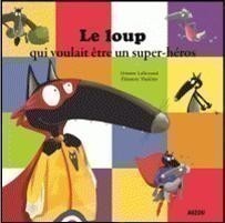 LE LOUP QUI VOULAIT ETRE UN SUPER HEROS LE LOUP QUI VOULAIT ETRE UN SUPER HEROS