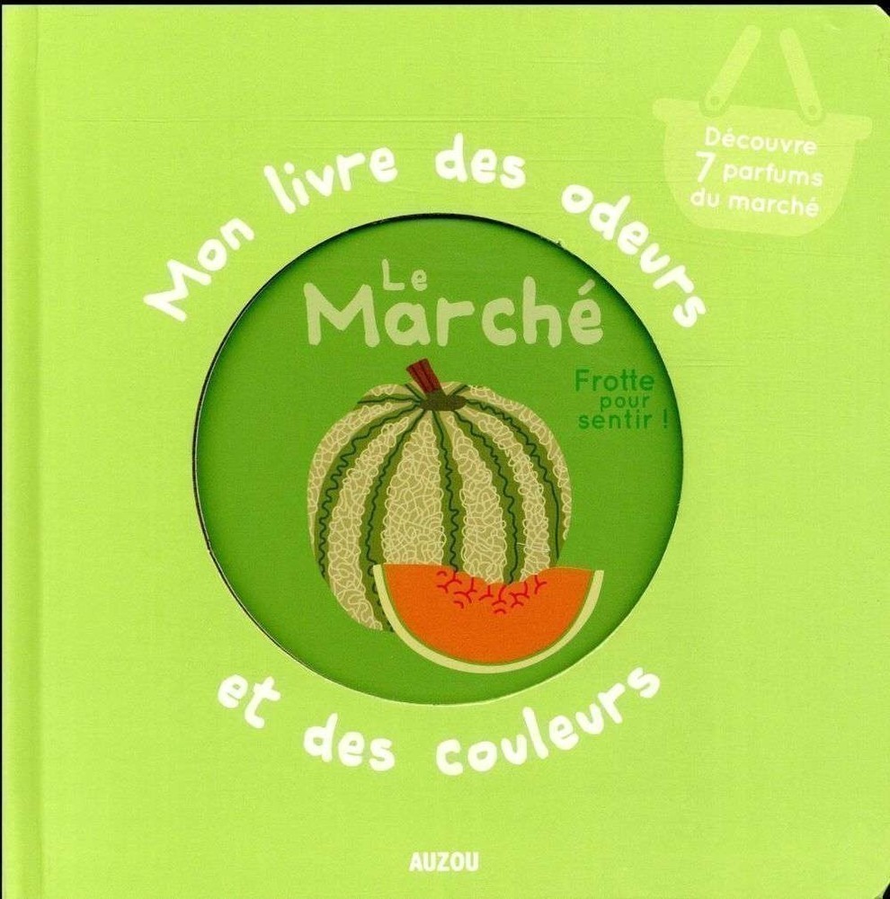 LE MARCHE - MON LIVRE DES ODEURS ET DES COULEURS
