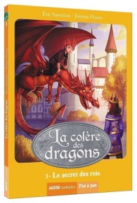 La colère des dragons -  le secret des rois  tome 3 (coll. pas à pas)