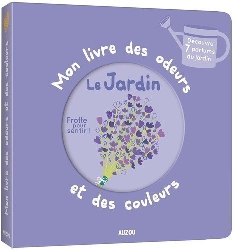 LE JARDIN - MON LIVRE DES ODEURS ET DES COULEURS