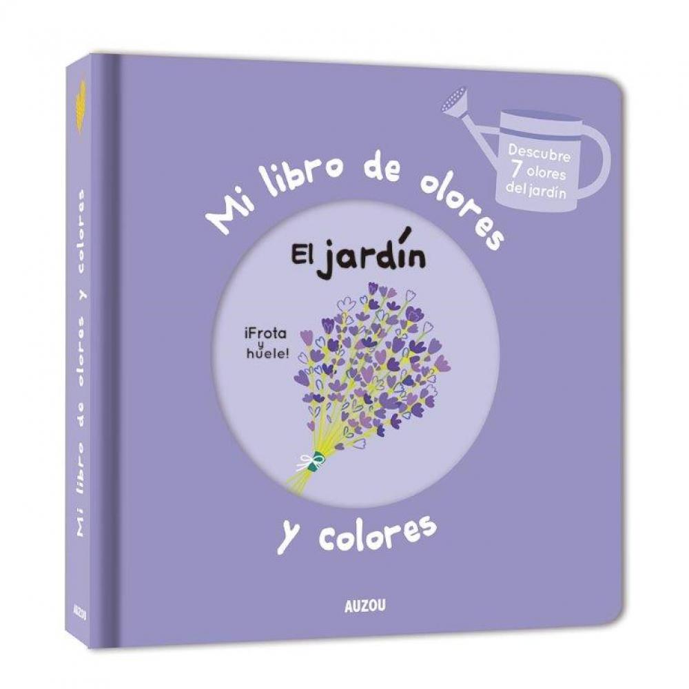 Mi Libro De Olores Y Colores. El Jardin