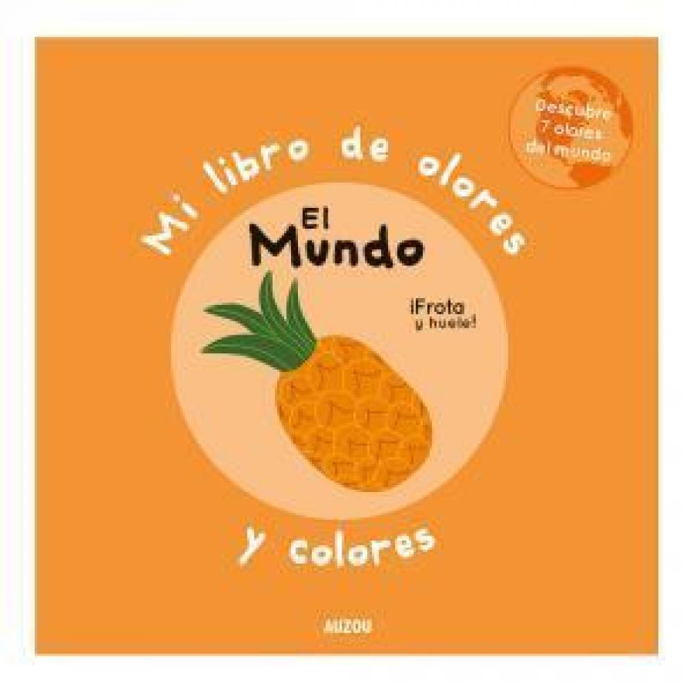 Mi Libro De Olores Y Colores. El Mundo