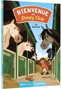 Bienvenue au poney club tome 1 - Le nouveau