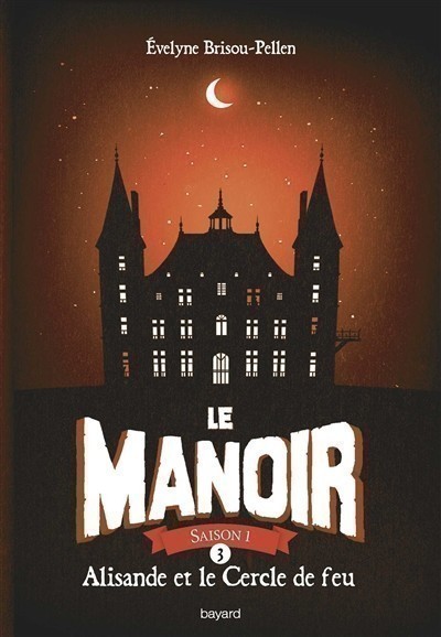 LE MANOIR, SAISON 1 T3 (ALISANDRE ET LE CERCLE DE FEU)