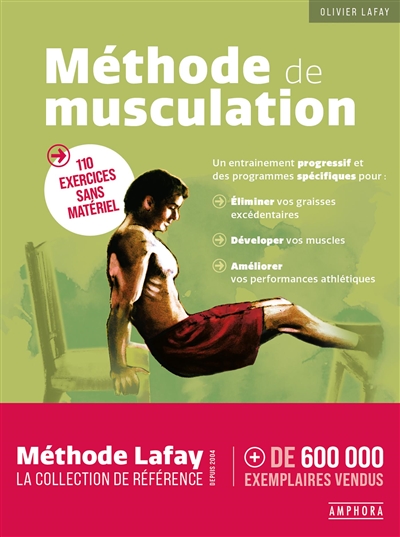 Méthode de musculation : 110 exercices sans matériel : un entraînement progressif et des programmes spécifiques pour éliminer vos graisses excédentaires, développer vos muscles, améliorer vos performances athlétiques