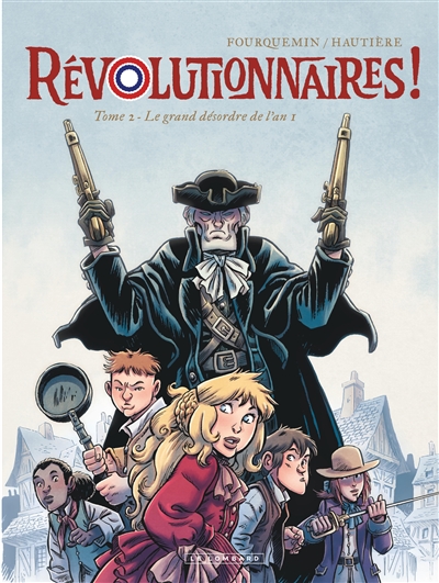 REVOLUTIONNAIRES ! T2 LE GRAND DESORDRE DE L