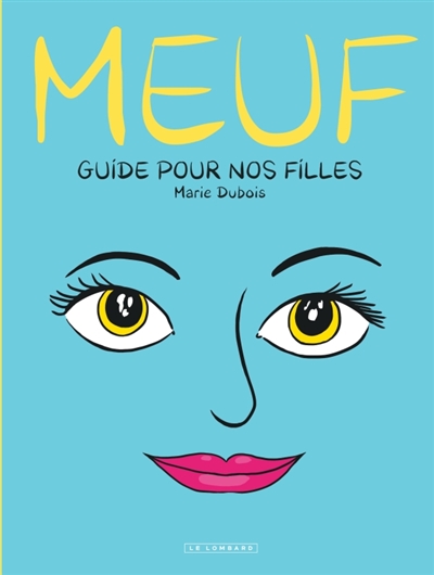 MEUF : GUIDE POUR NOS FILLES MEUF : GUIDE POUR NOS FILLES