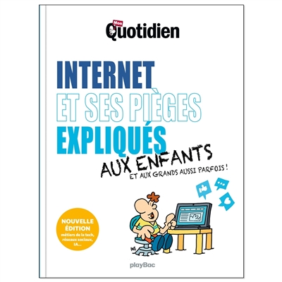 INTERNET ET SES PIEGES EXPLIQUES AUX ENFANTS, AUX GRANDS AUSSI PARFOIS !