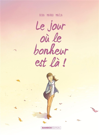 Le jour où. Vol. 6. Le jour où le bonheur est là !
