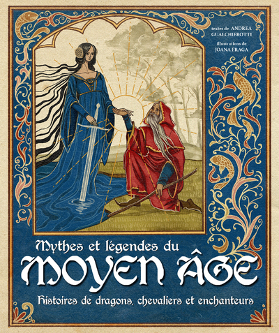 Mythes et légendes du Moyen Âge - Histoires de dragons, chevaliers et enchanteurs Mythes et légendes du Moyen Âge - Histoires de dragons, chevaliers et enchanteurs