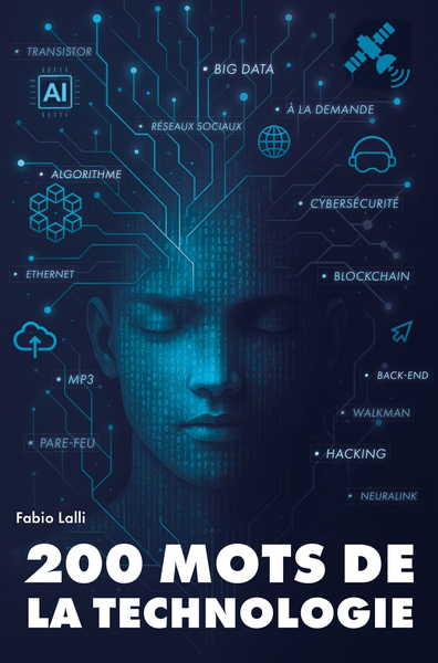 200 MOTS DE LA TECHNOLOGIE - HISTOIRES ET INTUITIONS DU TRANSISTOR A L