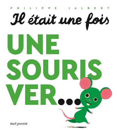 IL ETAIT UNE FOIS UNE SOURIS VER... IL ETAIT UNE FOIS UNE SOURIS VER...
