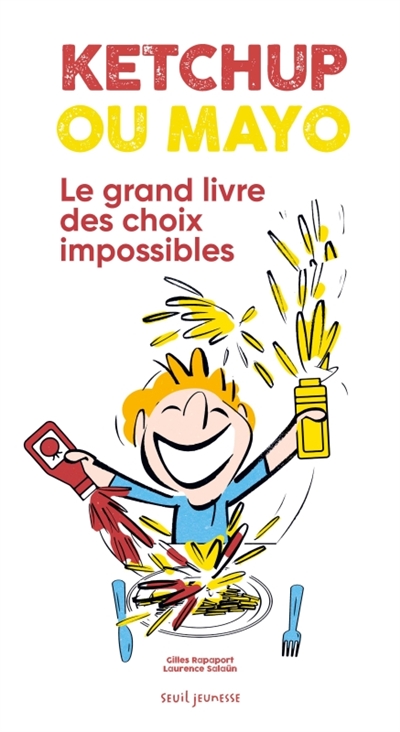 KETCHUP OU MAYO : LE GRAND LIVRE DES CHOIX IMPOSSIBLES KETCHUP OU MAYO : LE GRAND LIVRE DES CHOIX IMPOSSIBLES