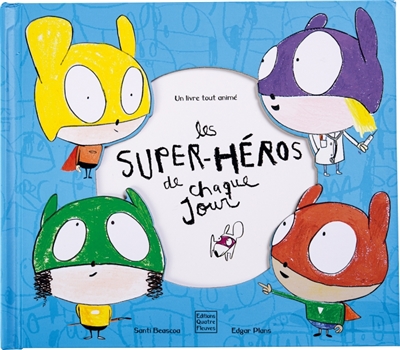 LES SUPER-HEROS DE CHAQUE JOUR : UN LIVRE TOUT ANIME LES SUPER-HEROS DE CHAQUE JOUR : UN LIVRE TOUT ANIME