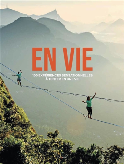 EN VIE : 100 EXPERIENCES SENSATIONNELLES A TENTER EN UNE VIE